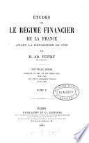 Études sur le régime financier de la France avant la Révolution de 1789. [With]