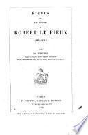 Études sur le règne de Robert le Pieux (996-1031)