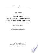 Études sur les Grandes catéchèses de S. Théodore Studite