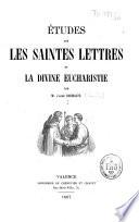 Etudes sur les Saintes Lettres et la divine Eucharistie