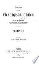 Etudes sur les tragiques grecs: Livre I. Histoire générale de la tragédie grecque. Livre II. Théætre d'Eschyle