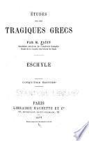 Études sur les tragiques grecs: Livre I. Histoire générale de la tragédie grecque. livre II. Théâtre d'Eschyle. 4. éd. rev. et corr. 1871