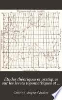 Études théoriques et pratiques sur les levers topométriques et en particulier sur la tachéométrie
