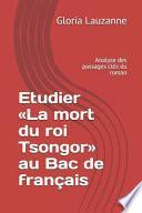 Etudier La Mort Du Roi Tsongor Au Bac de Français: Analyse Des Passages Clés Du Roman