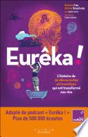 Eurêka : L'histoire de 36 découvertes et inventions qui ont transformé nos vies