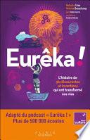 Eurêka : L'histoire de 36 découvertes et inventions qui ont transformé nos vies