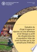 Évaluation du «Projet d’urgence en réponse à la crise alimentaire et de l’élevage au profit des réfugiés/retournés et populations hôtes des zones touchées par la crise centrafricaine (PURCAE)»