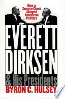 Everett Dirksen and His Presidents