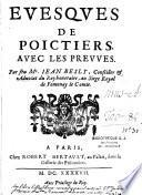 Evesques de Poictiers, avec les preuves, par feu Me Jean Besly,....