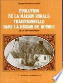 Evolution de la Maison Rurale Traditionnelle Dans la Region de Quebec