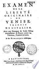 Examen de la liberté originaire de Venise. Traduite de l'Italien. Avec une Harangue de Loüis Hélian,... traduite du latin. Et des remarques historiques