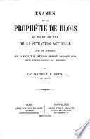 Examen de la prophétie de Blois au point de vue de la situation actuelle; avec un appendice sur la faculté de prévision observée dans quelques états physiologiques ou morbides, etc