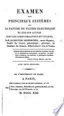 Examen des principaux systèmes sur la nature du fluide électrique et sur son action dans les corps organisés et vivants
