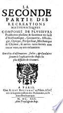 Examen du livre des Recreations mathematiques, et de ses problemes en geometrie mechanique, optique&catoptrique ... Par Claude Mydorge. (La seconde (troisiesme) partie des Recreations mathematiques-Nottes sur les Recreations mathematiques ... par D. H. P. E. M. [i.e. Denis Henrion].).
