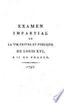 Examen impartial de la vie privée et publique de Louis XVI, roi de France [par Jean-François André]
