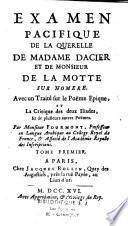 Examen pacifique de la querelle de Madame Dacier et de Monsieur de La Motte sur Homère. Avec un Traité sur le poëme epique, et la Critique des deux Iliades, et de plusieurs autres poëmes. Par Monsieur Fourmont,...