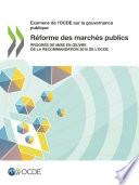 Examens de l'OCDE sur la gouvernance publique Réforme des marchés publics Progrès de mise en œuvre de la Recommandation 2015 de l’OCDE