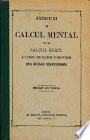 Exercices de calcul mental et de calcul écrit à l'usage des classes élémentaires des écoles chrétiennes: manuel de l'élève