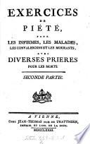 Exercices de pieté, pour les infirmes, les malades, les convalescens et les mourants, avec diverses prieres pour les morts