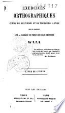 Exercices orthographiques. Cours de deuxième et de troisième année mis en rapport avec la grammaire des Frères des Ecoles Chrétiennes