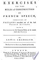 Exercises to the Rules of Construction of French Speech ... The eleventh edition, revised and corrected