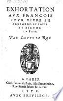 Exhortations aux Francois pour vivre en concorde et jouir du bien de la paix. (Project ou dessein du royaume de France etc. et Les Monarchiques.) (etc.)