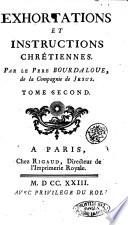 Exhortations et instructions chrétiennes. Par le pere Bourdaloue, de la Compagnie de Jesus. Tome premier [-second]