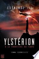 Exomonde - Livre III : Ylstérion, à la frontière du temps