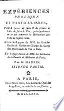 Experiences sur la bonnification de tous les vins, tant bons que mauvais, lors de la fermentation, ou L'art de faire le vin, a l'usage de tous les vignobles du royaume. Avec les principes les plus essentiels sur la maniere de gouverner les vins. Par M. Maupin. Seconde edition, revue & corrigee. Premiere [-seconde] partie