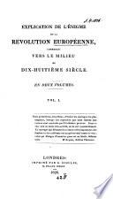 Explication de l'énigme de la révolution européenne, commencée vers le milieu du dix-huitième siècle [by the chevalier d'Argadens].