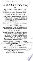 Explication de quatre paradoxes qui sont en vogue dans notre siecle; avec une preface dans laquelle on rend compte de ce qui s'est passé en Italie a l'occasion de l'Histoire du probabilisme & de la condamnation des nouveaux Mamillaires. Par le R. P. Daniel Concina ... A Lucques, 1746. ... Ouvrage traduit de l'italien, & augmenté d'une Relation exacte des disputes sur la morale ... depuis 1739. ... Par M. le chevalier Philaleti, ..