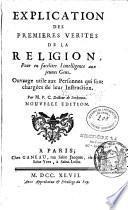 Explication des premieres verites de la religion, pour en faciliter l'intelligence aux jeunes gens... Par M. P. C. docteur de Sorbonne, Nouvelle édition