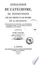 Explication du Catéchisme ou Instructions sur les vérités et les devoirs de la religion...