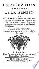 Explication du livre de la Genese, où selon la méthode des saints pères, l'on s'atache à décrouvrir les mysteres de Jesus-Christ ...