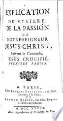 Explication du mystère de la passion de ... Jésus-Christ, suivant la concorde. Jésus crucifié [by J.J. Duguet].