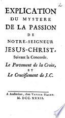 Explication du mystère de la passion de Notre-Seigneur Jésus-Christ, suivant la concorde
