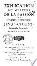 Explication du mystère de la Passion de Notre-Seigneur Jésus-Christ, suivant la concorde [par l'abbé J.-J. Duguet]....