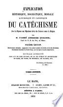 Explication historique, dogmatique, morale, liturgique et canonique du catéchísme, avec la réponse aux objecions tirées des sciences contre la religion