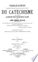 Explication historique, dogmatique, morale, liturgique et canonique du catéchisme avec la réponse aux objections des sciences contre la religion
