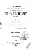 Explication historique, dogmatique, morale, liturgique et canonique du catéchisme avec la réponse aux objections ...
