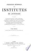 Explication méthodique des Institutes de Justinien, etc