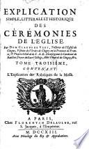 Explication simple, littérale et historique des cérémonies de l'Église. Seconde édition mise en meilleur ordre par l'auteur avant sa mort