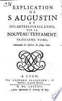 Explications de S. Augustin et des autres Pères latins, sur le Nouveau Testament