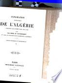 Exploration scientifique de l'Algerie pendant les annees 1840,1841,1842. publice par ordre du Gouvernement (etc.)