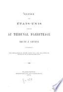 Exposé des États-Unis présenté au Tribunal d'arbitrage réuni à Genève conformément aux stipulations du traité conclu le 8 mai 1871 entre les États-Unis et la Grande-Bretagne
