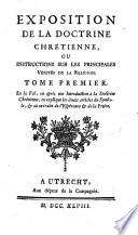 Exposition de la doctrine chretienne, ou Instructions sur les principales vérités de la religion. Tome premier [-troisieme] ..