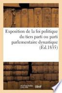 Exposition de La Foi Politique Du Tiers Parti Ou Parti Parlementaire Dynastique, Dans Laquelle