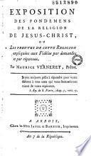 Exposition des fondemens de la religion de Jésus-Christ, ou les preuves de cette religion expliquées aux fidèles par demandes et par réponses. Par Maurice Vernerey, prêtre