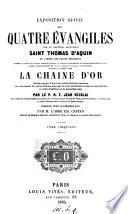 Exposition suivie des quatre Évangiles ... appelée ... la Chaîne d'or. Éd purgée par J. Nicolai, tr. par E. Castan