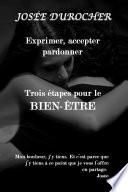 Exprimer, accepter, pardonner... Trois étapes pour le BIEN-ÊTRE